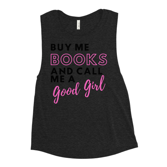 Buy me Books and Call me Good Girl Muscle Tank